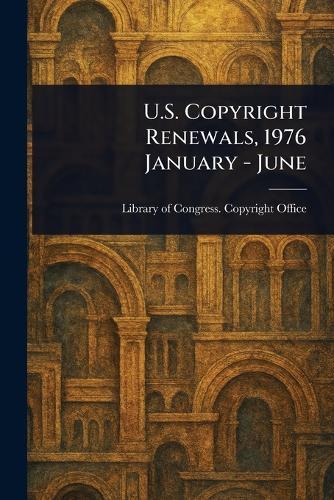 U.S. Copyright Renewals, 1976 January - June  by Library Of Congress Copyright Office at Abbey's Bookshop, 