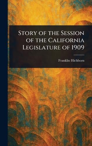 Story of the Session of the California Legislature of 1909  by Franklin Hichborn at Abbey's Bookshop, 