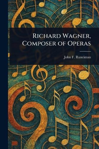Richard Wagner, Composer of Operas  by John F Runciman at Abbey's Bookshop, 