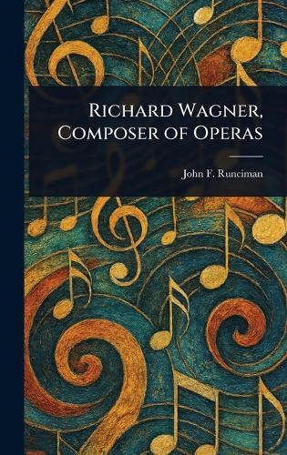 Richard Wagner, Composer of Operas  by John F Runciman at Abbey's Bookshop, 