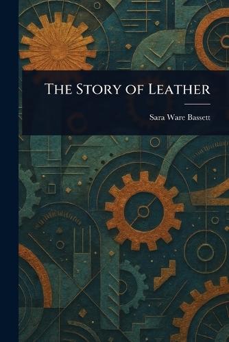 The Story of Leather  by Sara Ware Bassett at Abbey's Bookshop, 