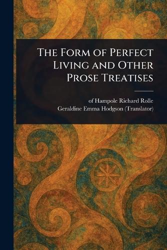 The Form of Perfect Living and Other Prose Treatises  by Richard Of Hampole Rolle at Abbey's Bookshop, 