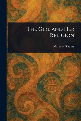 The Girl and Her Religion  by Margaret Slattery at Abbey's Bookshop, 