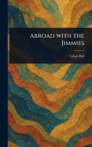 Abroad With the Jimmies  by Lilian Bell at Abbey's Bookshop, 