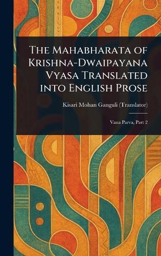 The Mahabharata of Krishna-Dwaipayana Vyasa Translated Into English Prose  by Kisari Mohan Ganguli at Abbey's Bookshop, 
