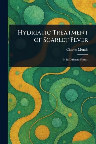 Hydriatic Treatment of Scarlet Fever  by Charles Munde at Abbey's Bookshop, 