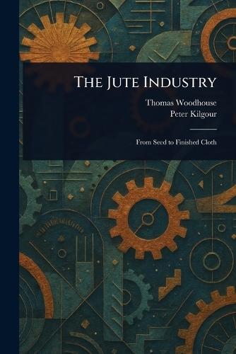 The Jute Industry  by Thomas Woodhouse at Abbey's Bookshop, 