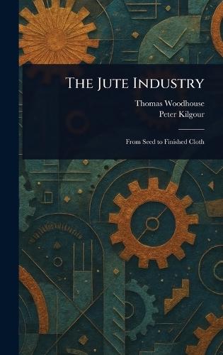 The Jute Industry  by Thomas Woodhouse at Abbey's Bookshop, 