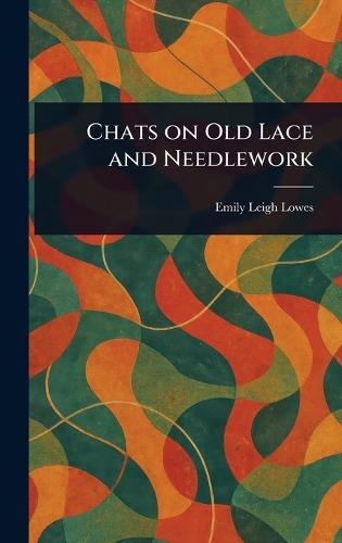 Chats on Old Lace and Needlework  by Emily Leigh Lowes at Abbey's Bookshop, 