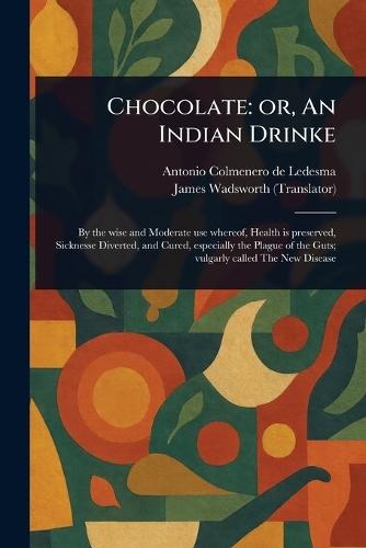 Chocolate: or, An Indian Drinke  by Antonio Colmenero de Ledesma at Abbey's Bookshop, 