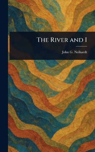 The River and I  by John G Neihardt at Abbey's Bookshop, 