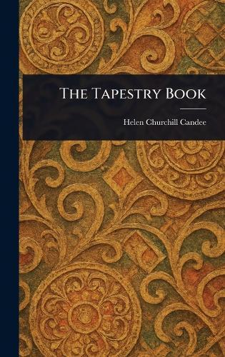 The Tapestry Book  by Helen Churchill Candee at Abbey's Bookshop, 