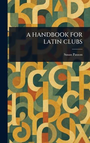 A Handbook for Latin Clubs  by Susan Paxson at Abbey's Bookshop, 