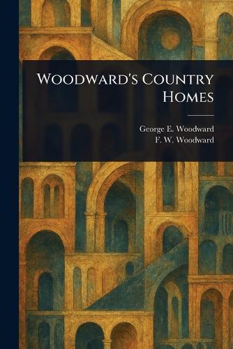 Woodward's Country Homes  by George E (George Evertson) Woodward at Abbey's Bookshop, 