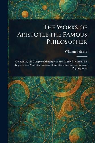 The Works of Aristotle the Famous Philosopher  by William Salmon at Abbey's Bookshop, 