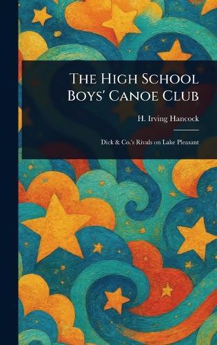 The High School Boys' Canoe Club  by H Irving (Harrie Irving) Hancock at Abbey's Bookshop, 