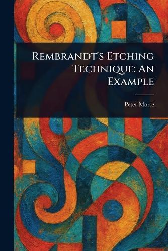 Rembrandt's Etching Technique: An Example  by Peter Morse at Abbey's Bookshop, 