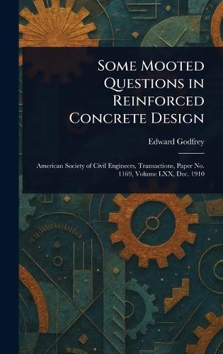 Some Mooted Questions in Reinforced Concrete Design  by Edward Godfrey at Abbey's Bookshop, 