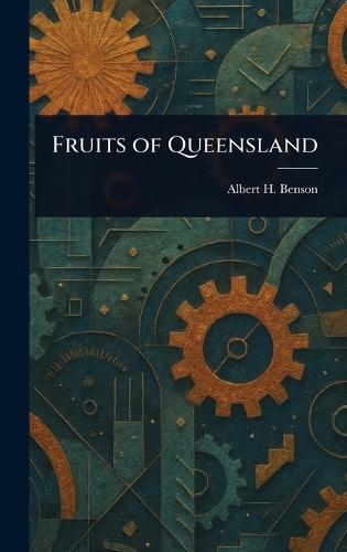 Fruits of Queensland  by Albert H (Albert Henry) Benson at Abbey's Bookshop, 