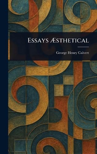 Essays Æsthetical  by George Henry Calvert at Abbey's Bookshop, 