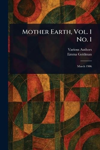 Mother Earth, Vol. 1 No. 1  by Various at Abbey's Bookshop, 