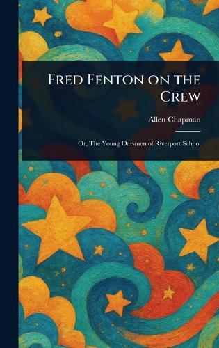 Fred Fenton on the Crew  by Allen Chapman at Abbey's Bookshop, 
