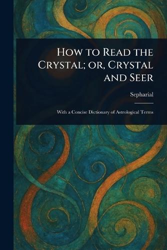 Crystals for Beginners: A Beginner’s Book of Crystal Healing for Spiritual Wellness