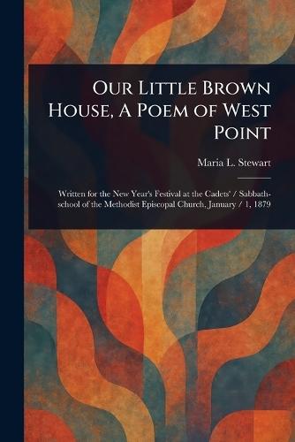 Our Little Brown House, A Poem of West Point  by Maria L Stewart at Abbey's Bookshop, 