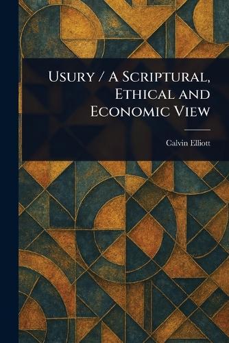 Usury / A Scriptural, Ethical and Economic View  by Calvin Elliott at Abbey's Bookshop, 