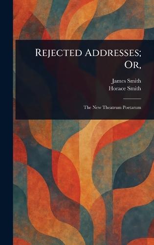 Rejected Addresses; Or,  by James Smith at Abbey's Bookshop, 