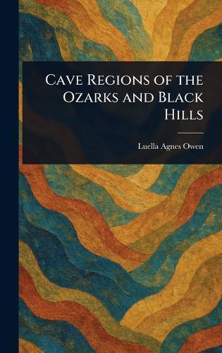 Cave Regions of the Ozarks and Black Hills  by Luella Agnes Owen at Abbey's Bookshop, 