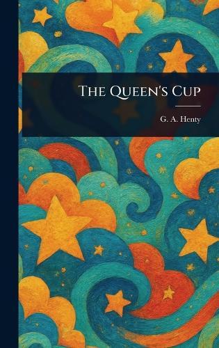 The Queen's Cup  by G a (George Alfred) Henty at Abbey's Bookshop, 