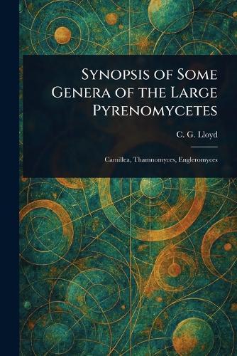 Synopsis of Some Genera of the Large Pyrenomycetes  by C G (Curtis Gates) Lloyd at Abbey's Bookshop, 
