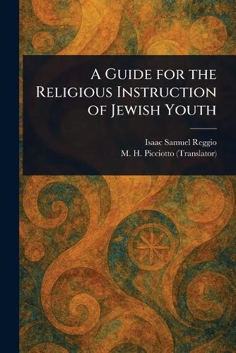 A Guide for the Religious Instruction of Jewish Youth  by Isaac Samuel Reggio at Abbey's Bookshop, 