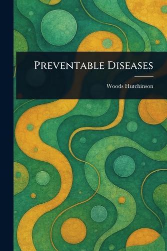 Preventable Diseases  by Woods Hutchinson at Abbey's Bookshop, 