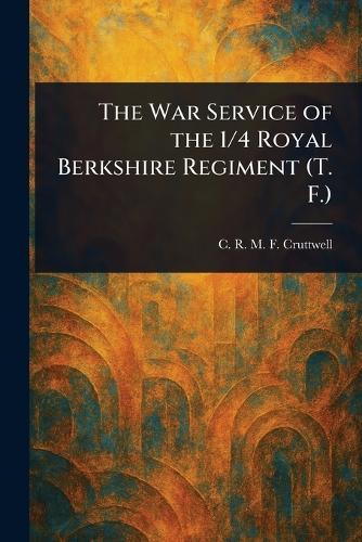 The War Service of the 1/4 Royal Berkshire Regiment (T. F.)  by C R M F (Charles Rober Cruttwell at Abbey's Bookshop, 