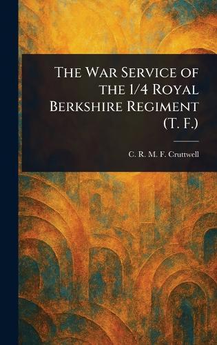The War Service of the 1/4 Royal Berkshire Regiment (T. F.)  by C R M F (Charles Rober Cruttwell at Abbey's Bookshop, 