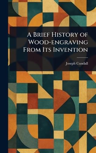 A Brief History of Wood-engraving From Its Invention  by Joseph Cundall at Abbey's Bookshop, 