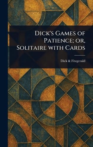 Dick's Games of Patience; or, Solitaire With Cards  by Dick & Fitzgerald at Abbey's Bookshop, 