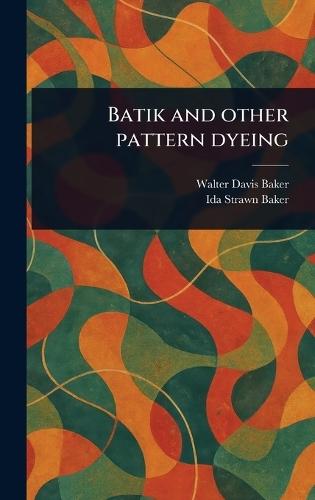 Batik and Other Pattern Dyeing  by Walter Davis Baker at Abbey's Bookshop, 