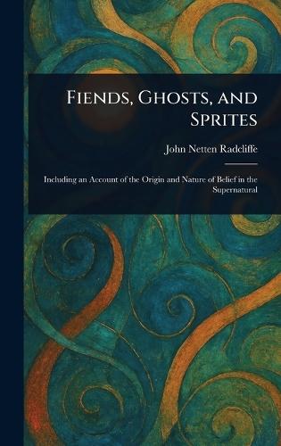 Fiends, Ghosts, and Sprites  by John Netten Radcliffe at Abbey's Bookshop, 