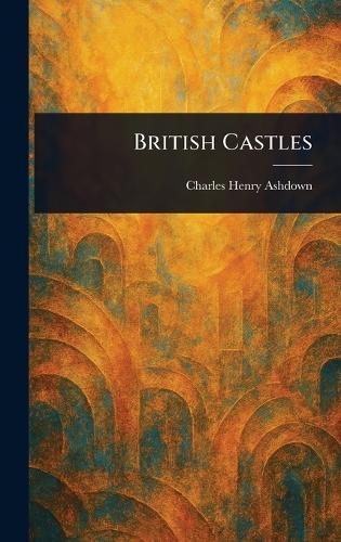 British Castles  by Charles Henry Ashdown at Abbey's Bookshop, 