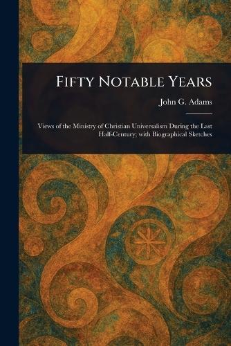 Fifty Notable Years  by John G (John Greenleaf) Adams at Abbey's Bookshop, 