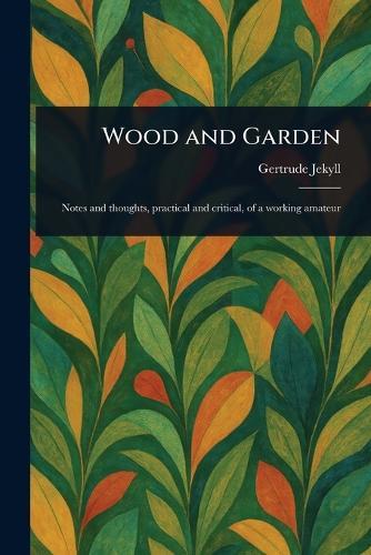 Wood and Garden  by Gertrude Jekyll at Abbey's Bookshop, 