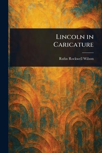 Lincoln in Caricature  by Rufus Rockwell Wilson at Abbey's Bookshop, 