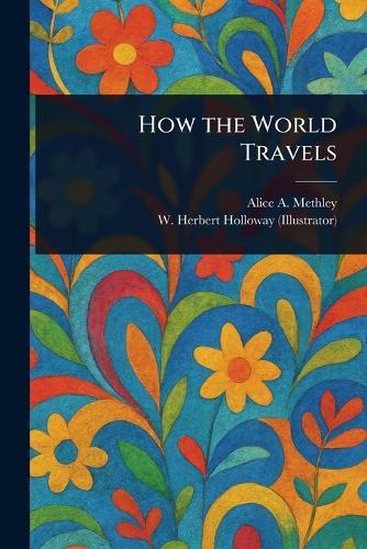 How the World Travels  by Alice A Methley at Abbey's Bookshop, 