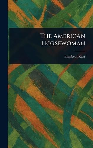 The American Horsewoman  by Elizabeth Karr at Abbey's Bookshop, 