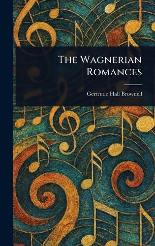 The Wagnerian Romances  by Gertrude Hall Brownell at Abbey's Bookshop, 