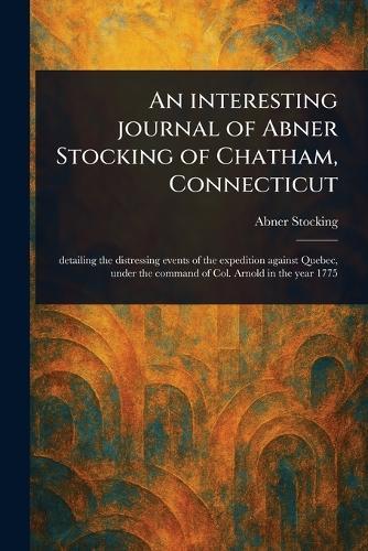 An Interesting Journal of Abner Stocking of Chatham, Connecticut  by Abner Stocking at Abbey's Bookshop, 