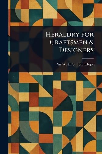 Heraldry for Craftsmen & Designers  by W H St John (William Henry St Hope at Abbey's Bookshop, 